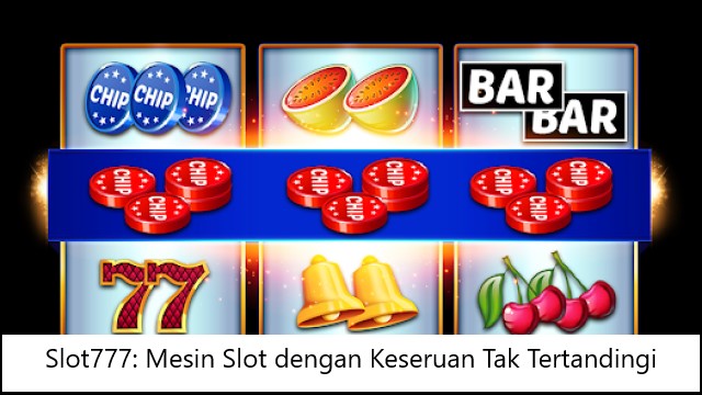 Slot777: Mesin Slot dengan Keseruan Tak Tertandingi